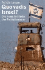 Quo vadis Israel? Die neue Intifada der Pal�stinenser.